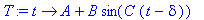 T := proc (t) options operator, arrow; A+B*sin(C*(t-delta)) end proc